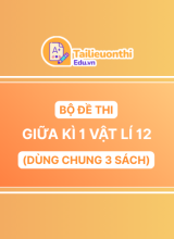 Bộ đề thi Giữa Kì 1 Vật Lí 12 chương trình mới có đáp án